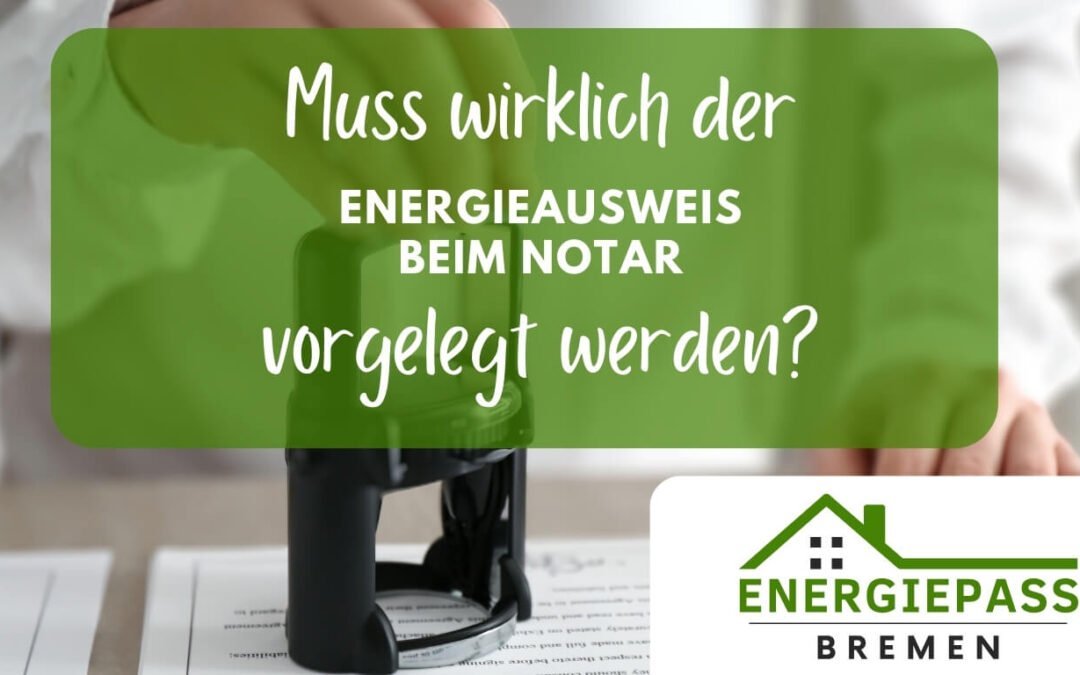 Muss der Energieausweis beim Notar vorgelegt werden? Wichtige Fakten zum Energiepass, die Sie als Käufer und Verkäufer wissen müssen.